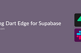 Exploring Dart Edge for Supabase