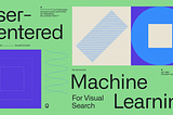 User-Centered Machine Learning for Visual Search