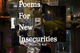 Poems For New Insecurities