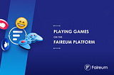 Playing games on the Faireum platform