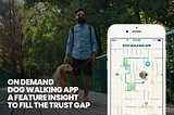 On-Demand Dog Walking App : A Feature Insight To Fill The Trust Gap