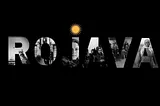 Rojava: abandoned peoples — freedom under attack