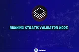 Guide Running Stratis Validator Node — Incentive Programs