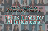 Top 20 Tools to Discover Trending TikTok Niches for AI Influencers