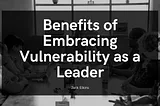 Benefits of Embracing Vulnerability as a Leader | Jack Elkins | Professional Overview