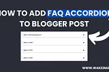 Best Practice to Add FAQ Accordion in Blogger Post — A Beginner’s Guide