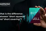 Short Covering and Short Squeezes: Meaning & Examples