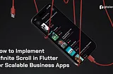 Implement Infinite Scrolling in Flutter for Scalable Business Apps