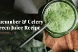 Cucumber Celery Green Juice Recipe