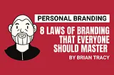 The Importance of Personal Brand: 8 Laws of Branding that Everyone Should Master by Brian Tracy