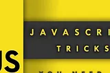 10 JavaScript Tricks Only Advanced Developers Know About 💻