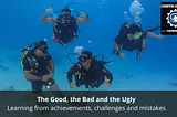 The Good, the Bad and the Ugly- learning from achievements, challenges and mistakes