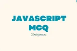 25 Essential JavaScript MCQ You Should Know — Codeymaze