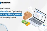 Why Choose Inwizards for Optimizing Inventory Management in Your Supply Chain?