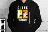 Number 22 Clark You Break It You Own It Ncaa T-Shirt
