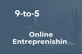 Tired of your 9-to-5 Grind? Get Freedom through Online Entrepreneurship