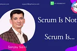 Scrum is Not… Scrum is…