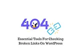 5 Essential Tools For Checking Broken Links On WordPress