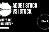 Adobe Stock vs iStock: What's the Difference?