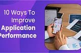 10 Ways to Improve Mobile Performance