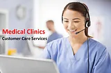 Why Customer Care Services Matter in Medical Clinics