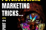 Psychological Marketing Tricks… Part 2