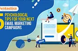 5 Psychological Tips For Your Next Email Marketing Campaigns