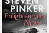 Notetaking: Enlightenment Now, Steven Pinker