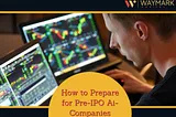 How to Prepare for Pre-IPO Ai-Companies