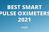 4 Best Smart Pulse Oximeters 2021