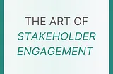 The Art of Effective Stakeholder Engagement