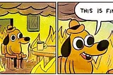 The “this is fine” meme dog (everything is on fire)