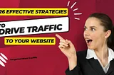 26 Effective Strategies to Drive Traffic to Your Website