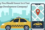 Why You Should Invest In a Taxi App Development Company?