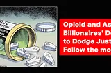 Opioid and Asbestos Billionaires’ Make Political Donations to Dodge Justice