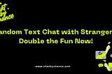 Random Text Chat with Strangers: Double the Fun Now!