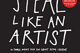 Book Review : Steal Like An Artist By Austin Kleon