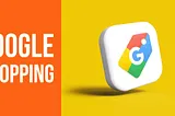 Google Shopping: a comprehensive guide to successful campaig