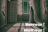 Horreur ! Malheur !