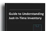 Guide to Understanding Just-In-Time Inventory