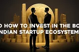 Why and how to invest in the booming Indian startup ecosystem