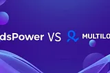 AdsPower 🆚 Multilogin: a detailed comparison