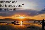 Andaman and Nicobar Islands Best Time to Visit: A Complete Seasonal Guide — Skr Travel and…