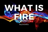 What Fire Actually is ??? — Explained