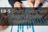 EB-5 Program: Direct vs Regional Center