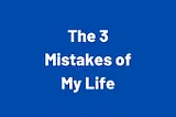 The 3 Mistakes of My Life Chetan Bhagat Bestselling Novel — Unveiling the Three Critical Mistakes…