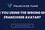 Are you using the wrong ideal franchisee avatar?