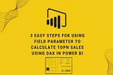 3 easy steps for Using Field Parameter to calculate TOPN Sales using DAX in Power BI