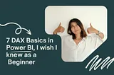 7 DAX Basics in Power BI, I wish I knew as a Beginner