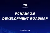 PCHAIN 2.0 Development Roadmap